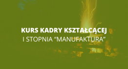 Kurs Kadry Kształcącej I&nbsp;stopnia „MANUFAKTURA”