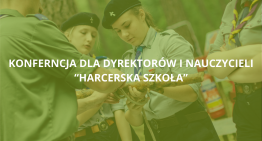 Konferencja dla Dyrektorów i&nbsp;Nauczycieli Szkół „Harcerska Szkoła”