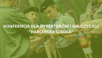Konferencja dla Dyrektorów i&nbsp;Nauczycieli Szkół „Harcerska Szkoła”